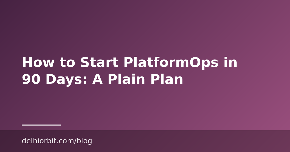 How to Start PlatformOps in 90 Days: A Plain Plan