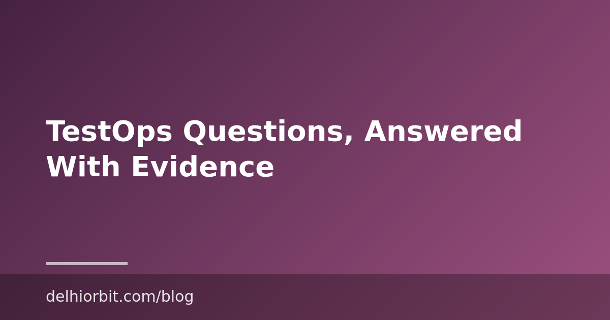TestOps Questions, Answered With Evidence