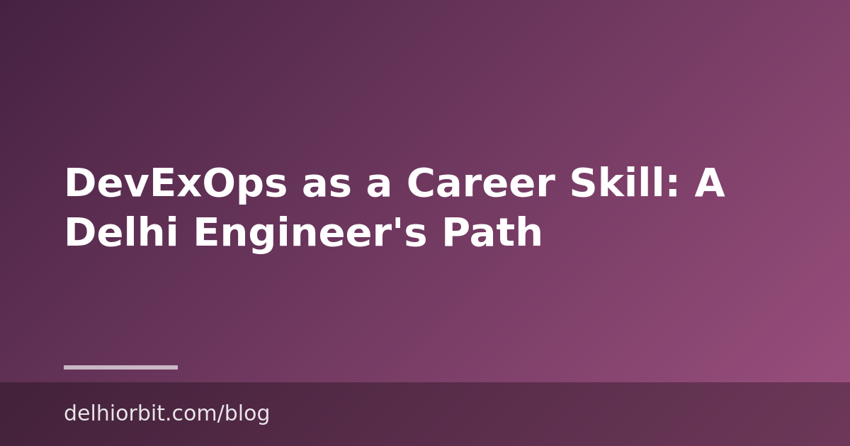 DevExOps as a Career Skill: A Delhi Engineer’s Path