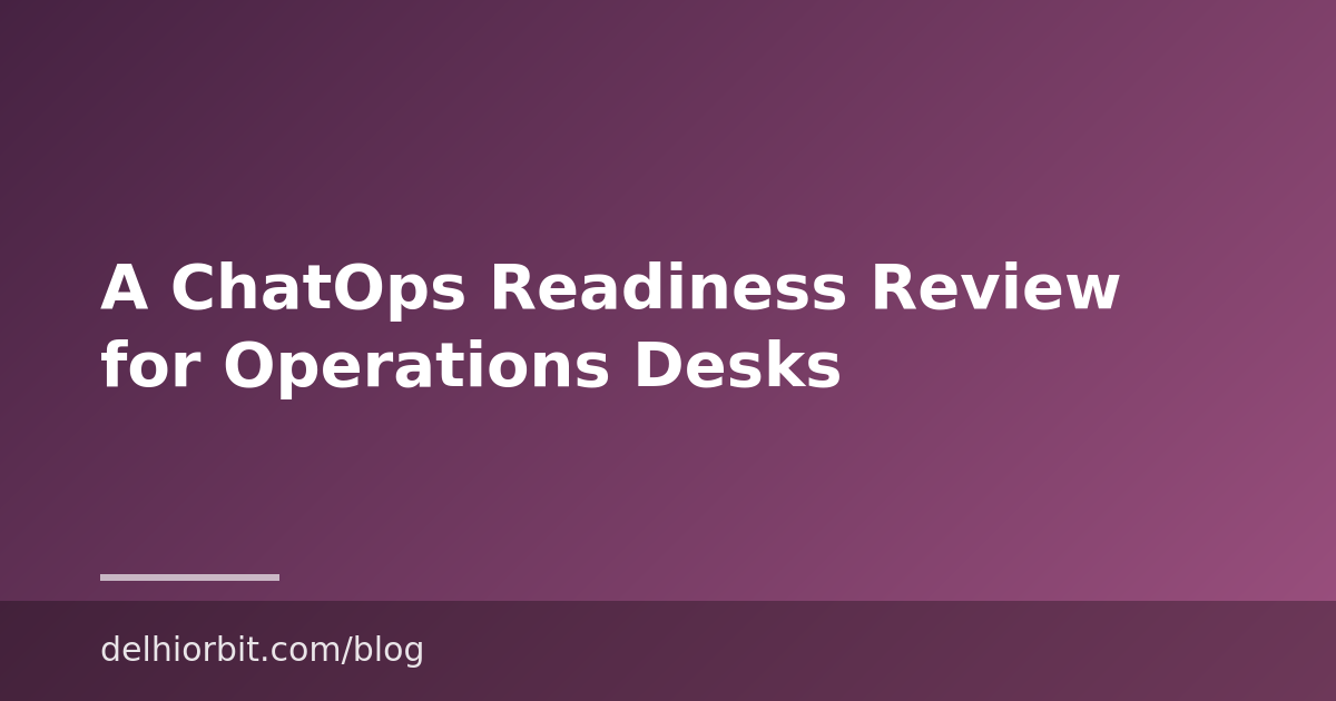 A ChatOps Readiness Review for Operations Desks